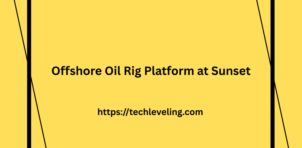 A large offshore oil rig stationed in deep waters during sunset – a common work site for oil rig workers in 2025."